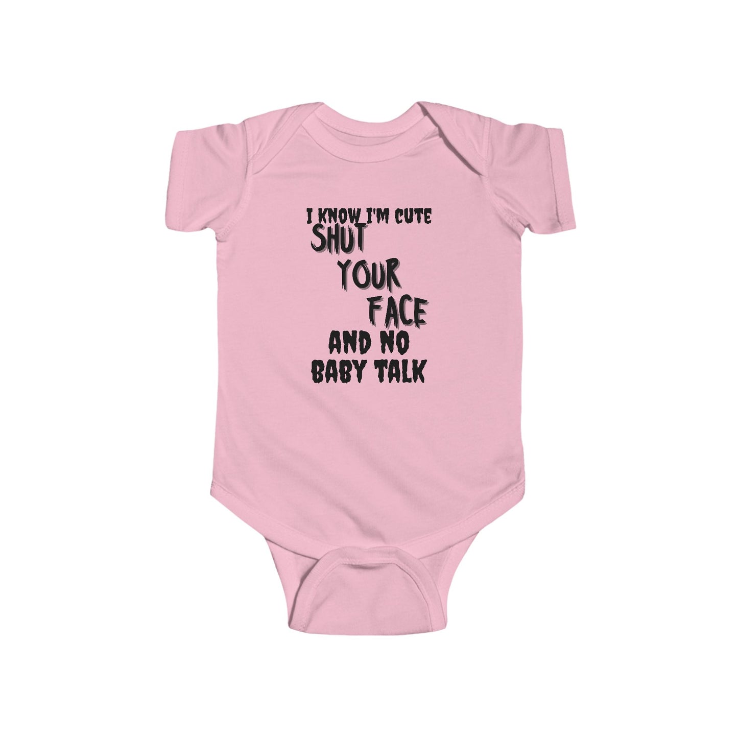 Funny Baby Onesie – “I Know I’m Cute, Shut Your Face & No Baby Talk” Infant Bodysuit