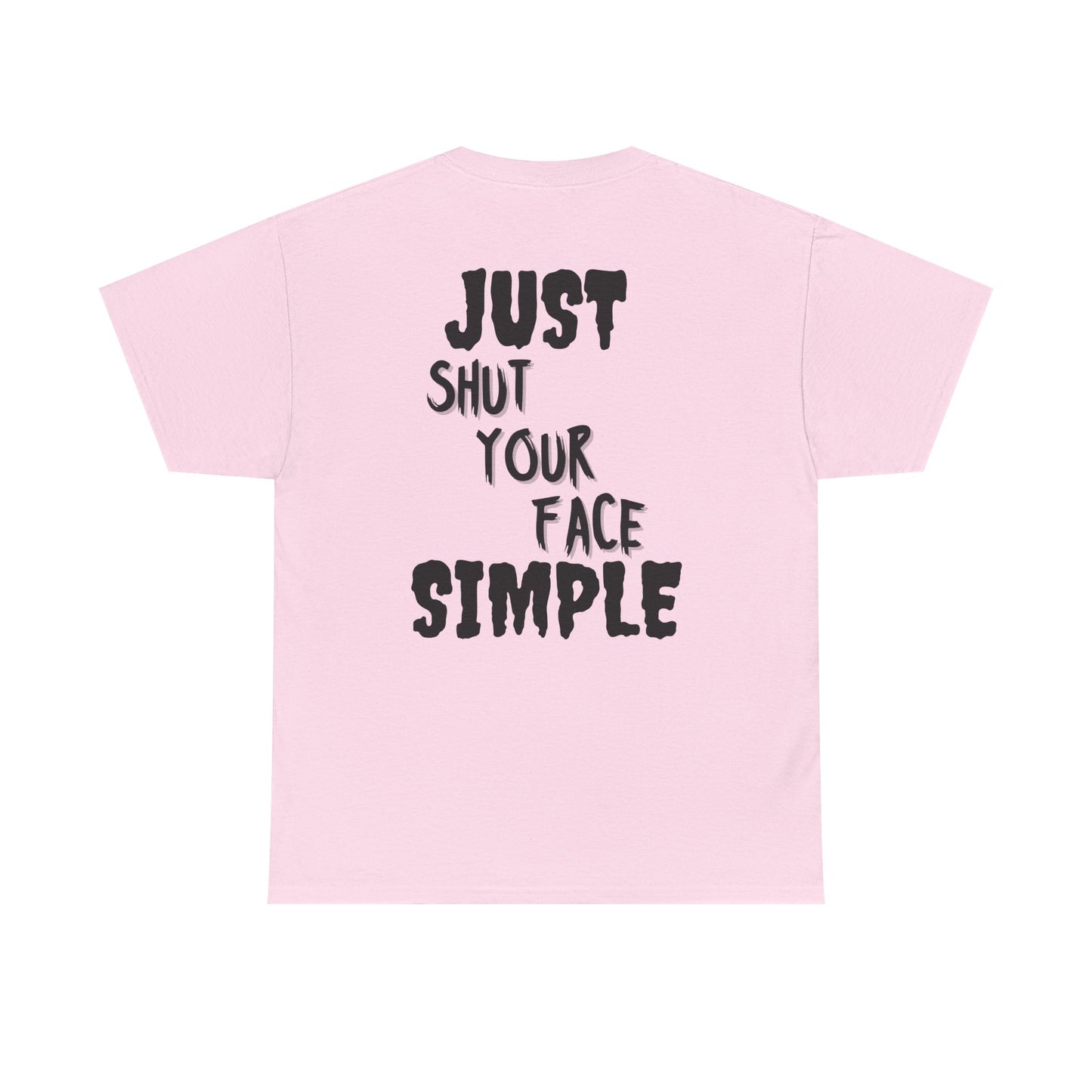 "Just Shut Your Face Simple" Tee