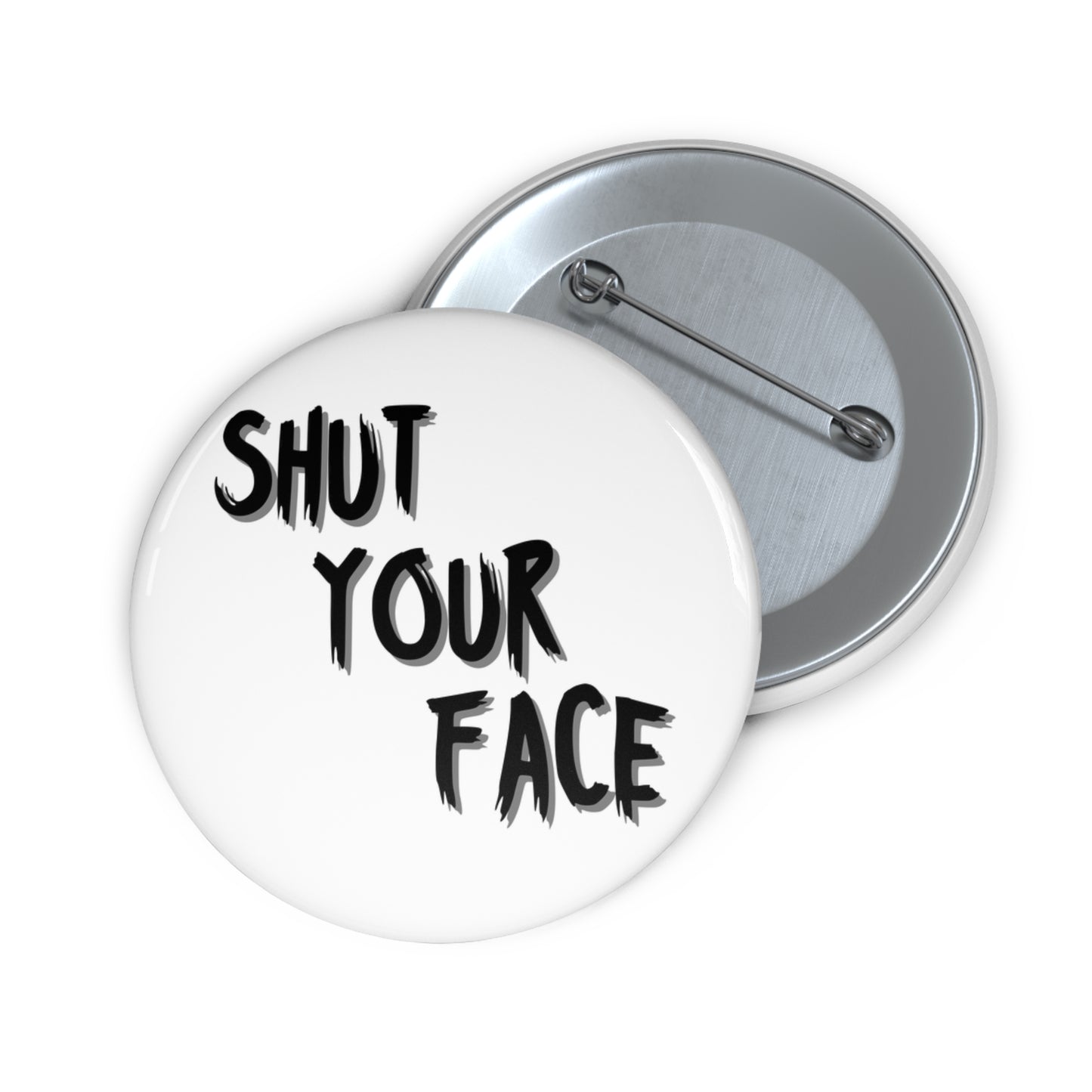 Shut Your Face – 2.25" White Button Pin