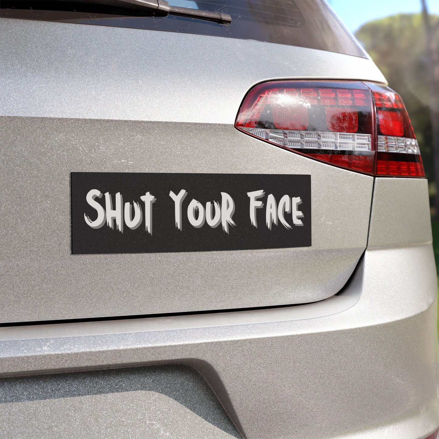 Shut Your Face – Bumper Sticker / Car Magnet