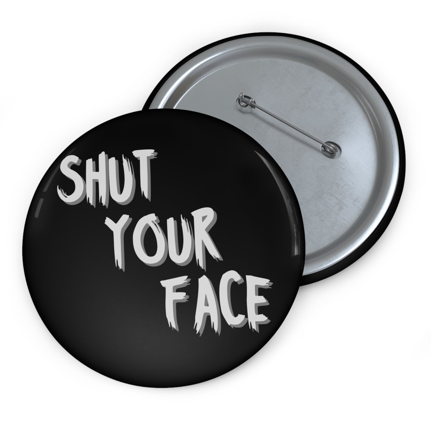 Shut Your Face – 3" Black Button Pin