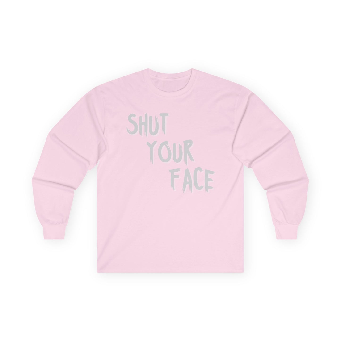 Shut Your Face – Bold Graphic Long Sleeve Shirt