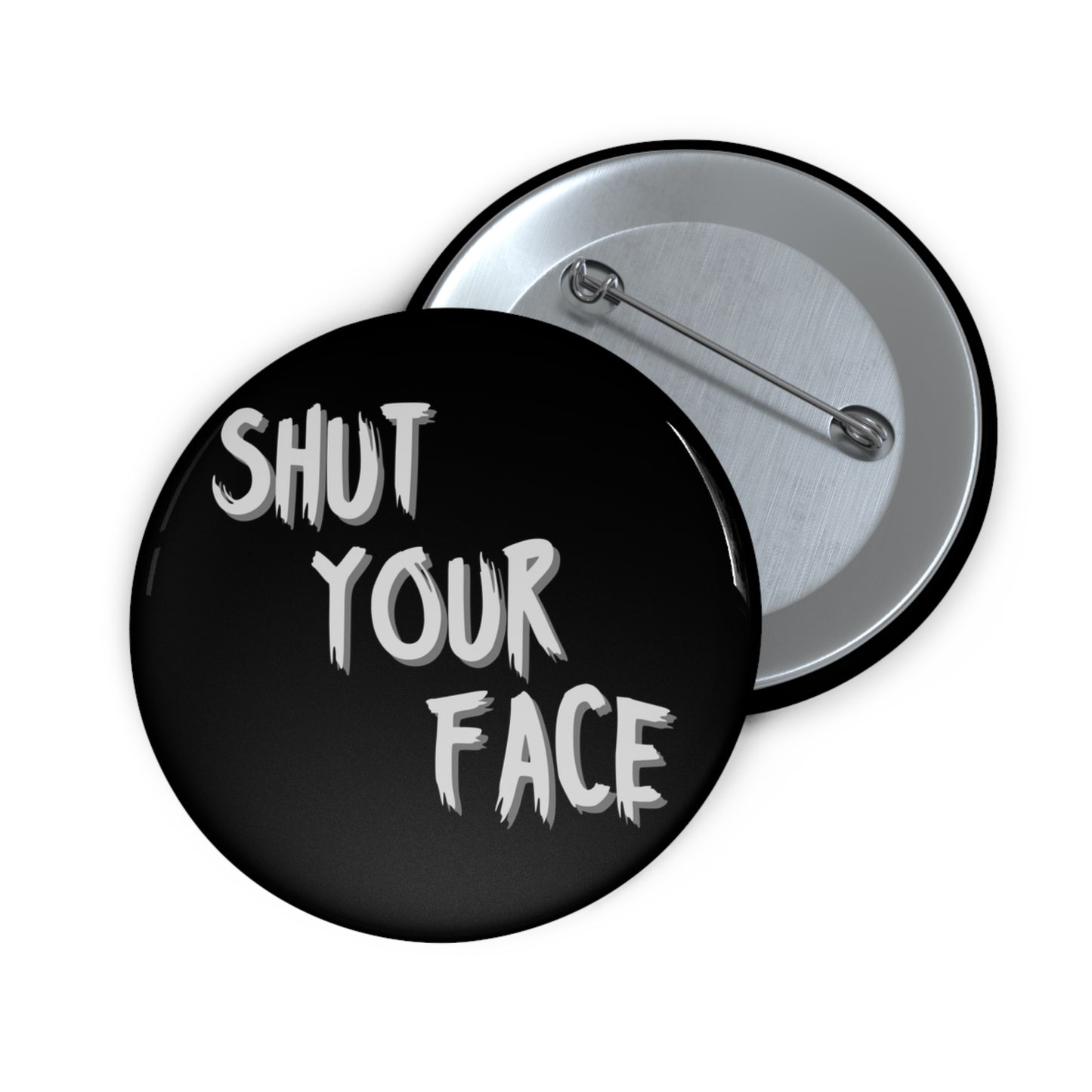 Shut Your Face – 2.25" Black Button Pin