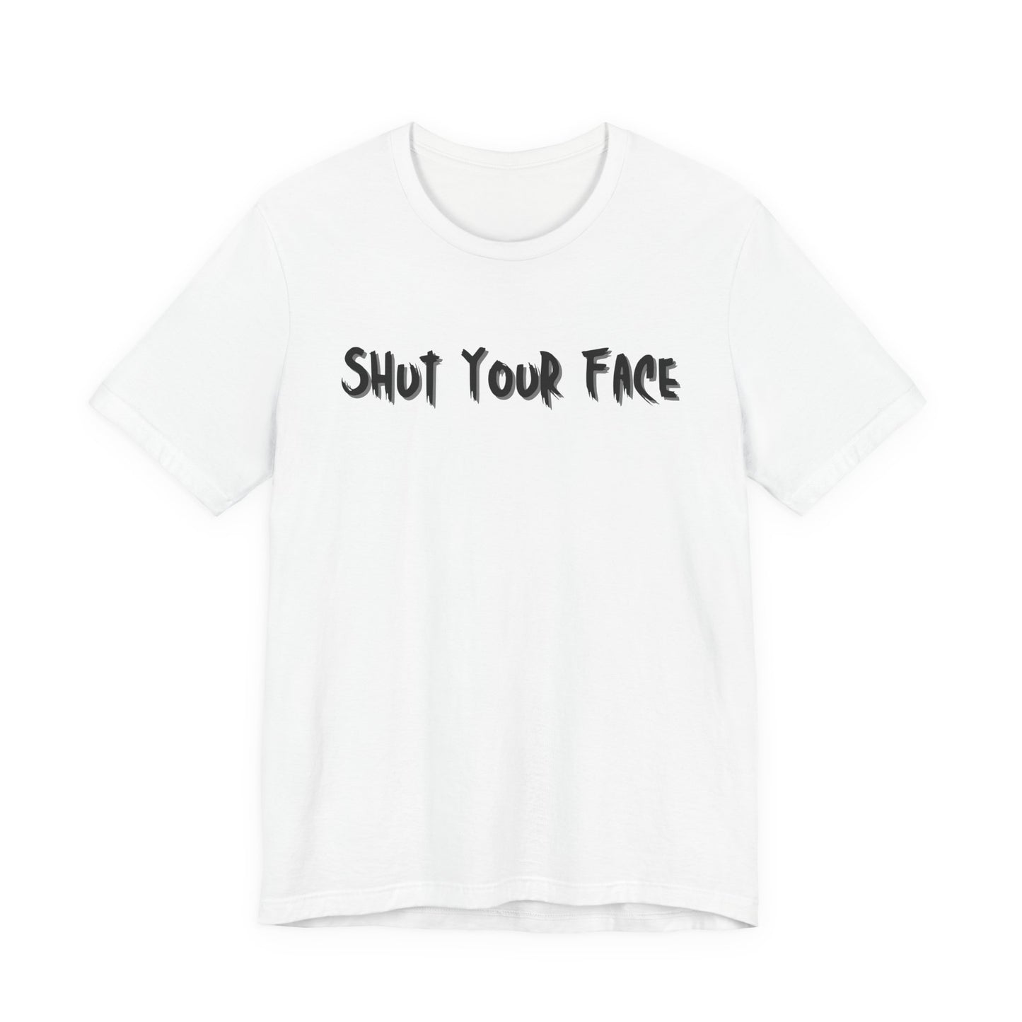 Shut Your Face Statement Tee